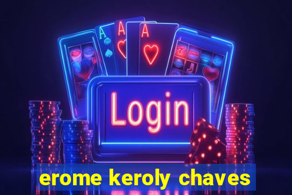 erome keroly chaves